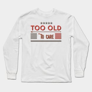 too old to care Long Sleeve T-Shirt